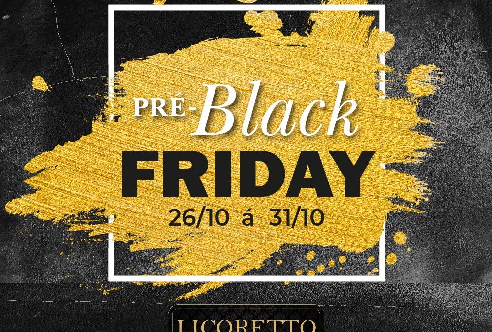 Pré Black Friday da Licoretto Bebidas